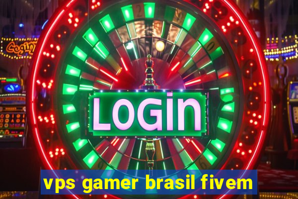 vps gamer brasil fivem